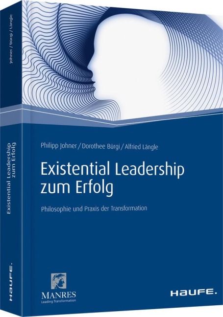 Existential Leadership zum Erfolg - Philipp Johner, Dorothee Bürgi, Alfried Längle
