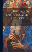 Cover-Bild zum Titel 'Histoire De Sainte Élisabeth De Hongrie...' von ''