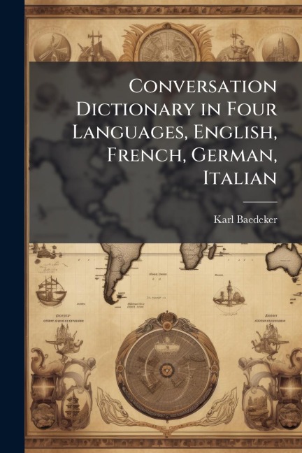 Conversation Dictionary in Four Languages, English, French, German, Italian - Karl Baedeker (Firm)