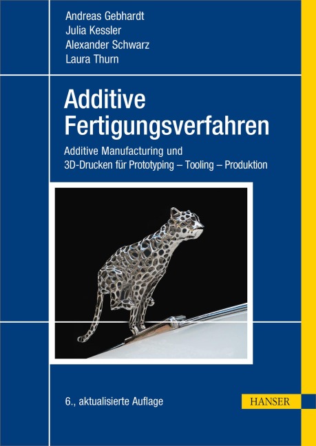 Additive Fertigungsverfahren - Andreas Gebhardt, Julia Kessler, Alexander Schwarz, Laura Thurn
