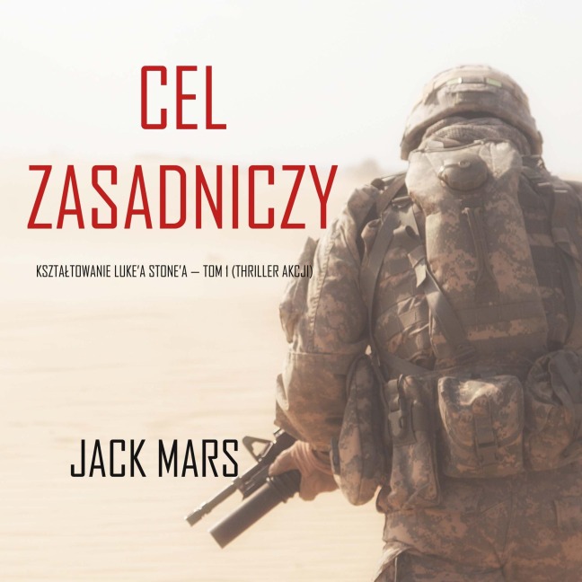 Cel zasadniczy: Kszta¿towanie Luke'a Stone'a ¿ Tom 1 (Thriller akcji) - Jack Mars