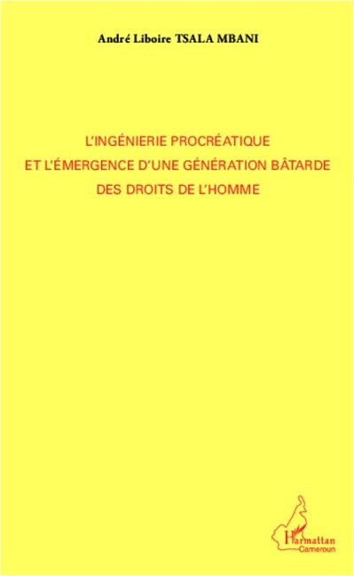 L'ingénierie procréatique et l'émergence d'une génération bâtarde des droits de l'homme - Tsala Mbani