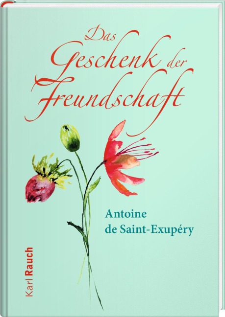 Das Geschenk der Freundschaft - Antoine de Saint-Exupéry
