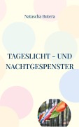 Cover-Bild zum Titel 'Tageslicht - und Nachtgespenster' von 'Natascha Butera'
