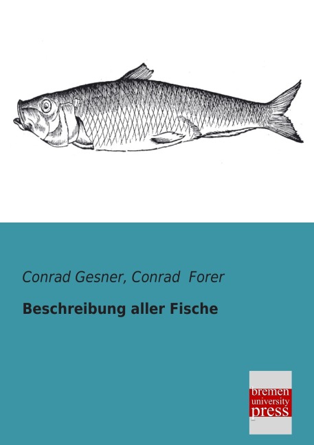 Beschreibung aller Fische - Conrad Gesner, Conrad Forer