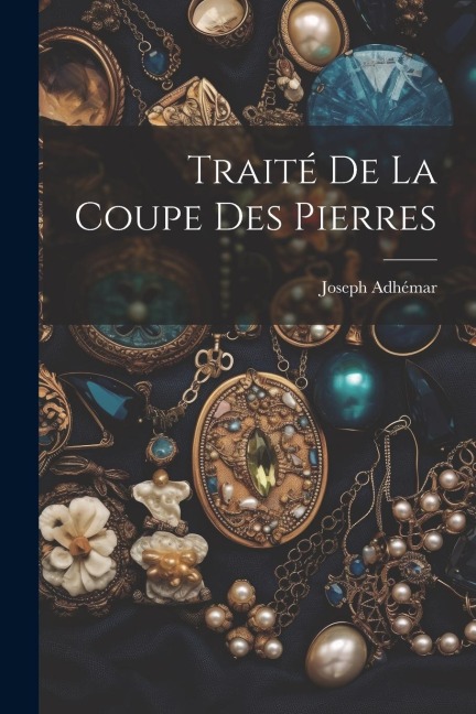 Traité De La Coupe Des Pierres - Joseph Adhémar