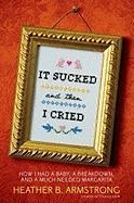 It Sucked and Then I Cried - Heather B. Armstrong