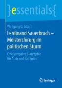 Ferdinand Sauerbruch - Meisterchirurg im politischen Sturm - Wolfgang U. Eckart