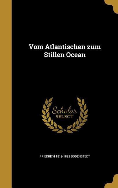 Vom Atlantischen zum Stillen Ocean - Friedrich Bodenstedt
