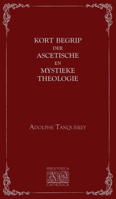 Kort begrip der ascetische en mystieke theologie - Adolphe Tanquerey