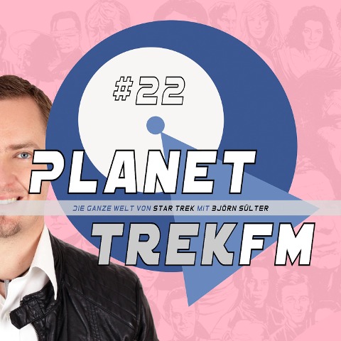 Planet Trek fm #22 - Die ganze Welt von Star Trek - Björn Sülter