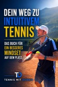 Cover-Bild zum Titel 'Tennis mit Dennis - Dein Weg zu Intuitivem Tennis - das Tennisbuch' von 'Dennis von der Heide'