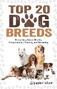 Cover-Bild zum Titel 'Dog Breeds: Top 20 Dog Breeds: Everything About Health, Temperament, Training and Grooming' von 'Puppies4all. com, Cristina Miller'