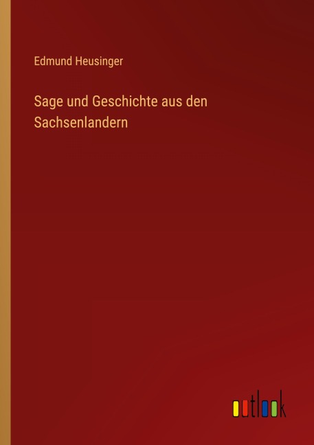 Sage und Geschichte aus den Sachsenlandern - Edmund Heusinger