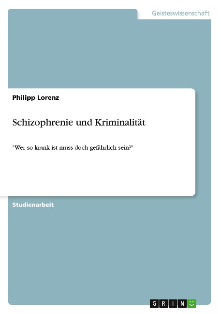 Schizophrenie und Kriminalität - Philipp Lorenz
