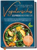 Cover-Bild zum Titel 'Vegetarisches Express Kochbuch für Anfänger, Studenten, Berufstätige und Faule: Die leckersten vegetarischen Rezepte für eine gesunde & zeitsparende Ernährung im Alltag' von ''