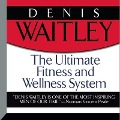 The Ultimate Fitness and Wellness System Lib/E - Denis Waitley