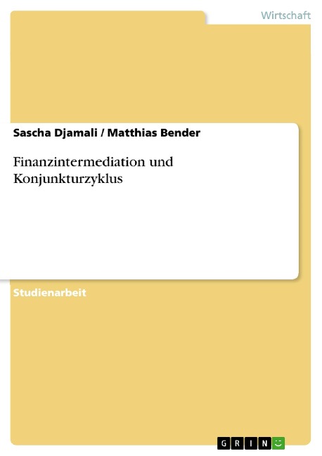Finanzintermediation und Konjunkturzyklus - Sascha Djamali, Matthias Bender