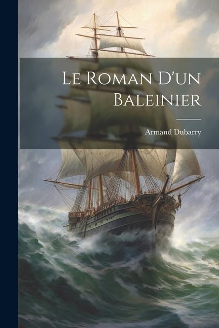 Le Roman D'un Baleinier - Armand Dubarry
