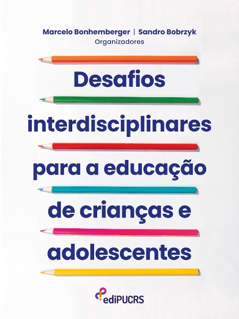Desafios interdisciplinares para a educação de crianças e adolescentes - Marcelo Bonhemberger, Sandro Bobrzyk