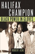 Cover-Bild zum Titel 'Halifax Champion: Black Power in Gloves' von 'Robert Ashe'