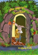Cover-Bild zum Titel 'Der mürrische Osterhase - Eine Geschichte zum Osterfest' von 'Wolfgang Kulla'