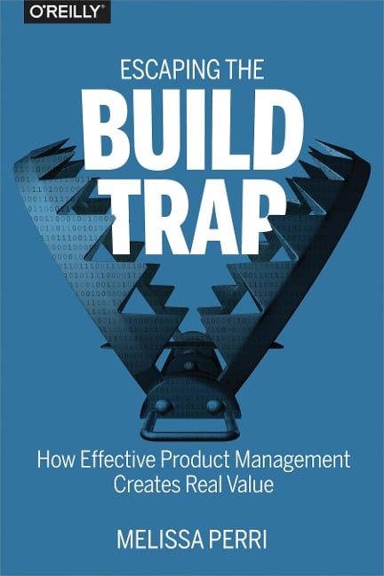 Escaping the Build Trap - Melissa Perri