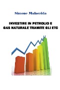 Cover-Bild zum Titel 'Investire in petrolio e gas naturale tramite gli ETC' von 'Simone Malacrida'