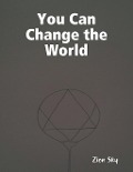 Cover-Bild zum Titel 'You Can Change the World' von 'Zion Sky'