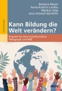 Cover-Bild zum Titel 'Kann Bildung die Welt verändern?' von 'Barbara E. Meyer, Markus Vogt, Anne-Kathrin Lindau, Jana Antosch-Bardohn'