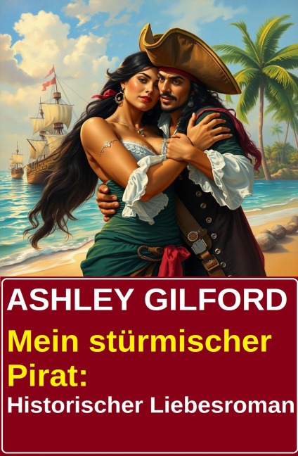 Mein stürmischer Pirat: Historischer Liebesroman - Ashley Gilford