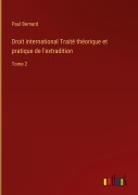 Cover-Bild zum Titel 'Droit international Traité théorique et pratique de l'extradition' von 'Paul Bernard'