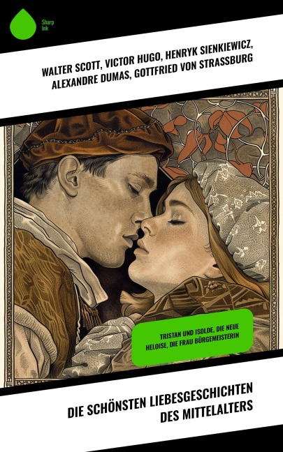 Die schönsten Liebesgeschichten des Mittelalters - Walter Scott, Christoph Martin Wieland, Julius Wolff, Marie-Madeleine De La Fayette, Ludwig Ganghofer