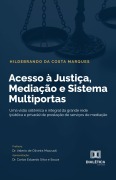 Acesso à Justiça, Mediação e Sistema Multiportas - Hildebrando da Costa Marques