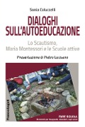 Cover-Bild zum Titel 'Dialoghi sull'autoeducazione. Lo Scautismo, Maria Montessori e le Scuole attive' von 'Sonia Coluccelli'