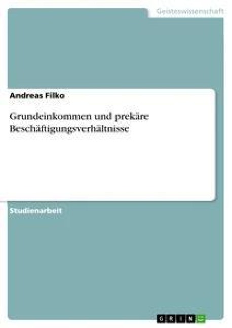 Grundeinkommen und prekäre Beschäftigungsverhältnisse - Andreas Filko