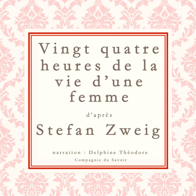 Vingt-quatre heures de la vie d'une femme - Stefan Zweig
