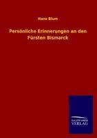 Persönliche Erinnerungen an den Fürsten Bismarck - Hans Blum