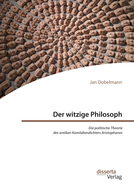 Der witzige Philosoph. Die politische Theorie des antiken Komödiendichters Aristophanes - Jan Dobelmann