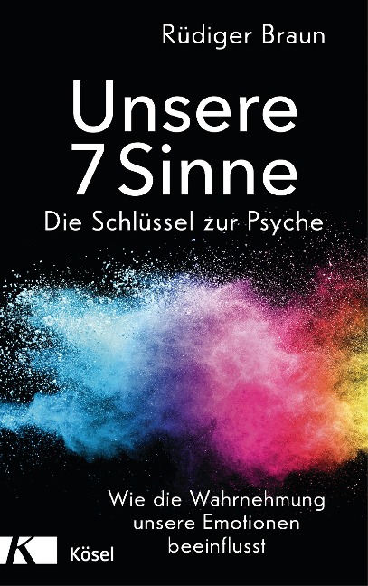 Unsere 7 Sinne - die Schlüssel zur Psyche - Rüdiger Braun