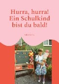 Hurra, hurra! Ein Schulkind bist du bald! - S. E. B. Schütz