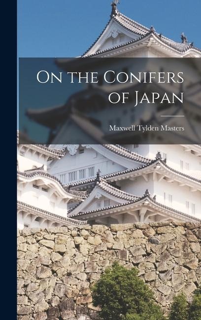 On the Conifers of Japan - Maxwell Tylden Masters