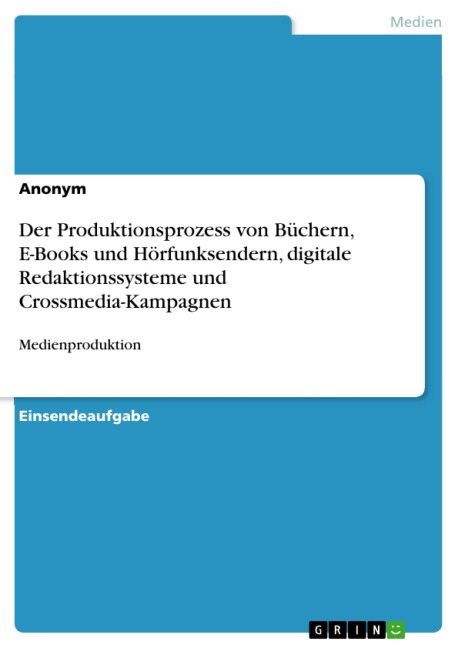 Der Produktionsprozess von Büchern, E-Books und Hörfunksendern, digitale Redaktionssysteme und Crossmedia-Kampagnen - 
