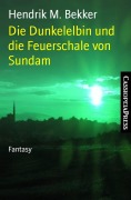 Cover-Bild zum Titel 'Die Dunkelelbin und die Feuerschale von Sundam' von 'Hendrik M. Bekker'