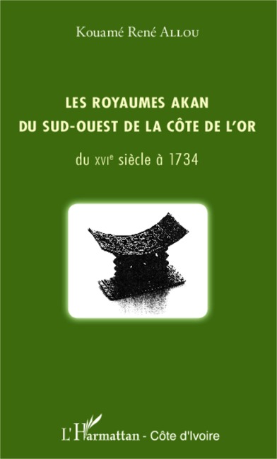 Les royaumes akan du sud-ouest de la Côte de l'or - Kouamé René Allou