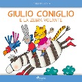 Giulio Coniglio e la zebra volante - Nicoletta Costa