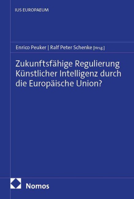 Zukunftsfähige Regulierung Künstlicher Intelligenz durch die Europäische Union? - 