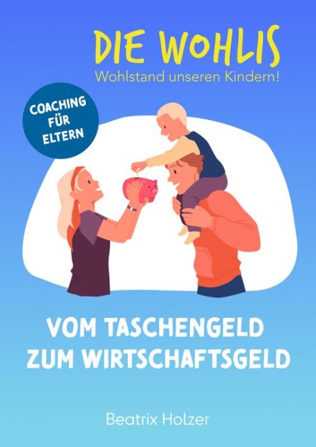DIE WOHLIS Wohlstand unseren Kindern! - Beatrix Holzer