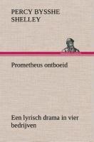 Prometheus ontboeid Een lyrisch drama in vier bedrijven - Percy Bysshe Shelley