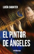 Cover-Bild zum Titel 'El pintor de ángeles' von 'Lucía Sabater Piquer'